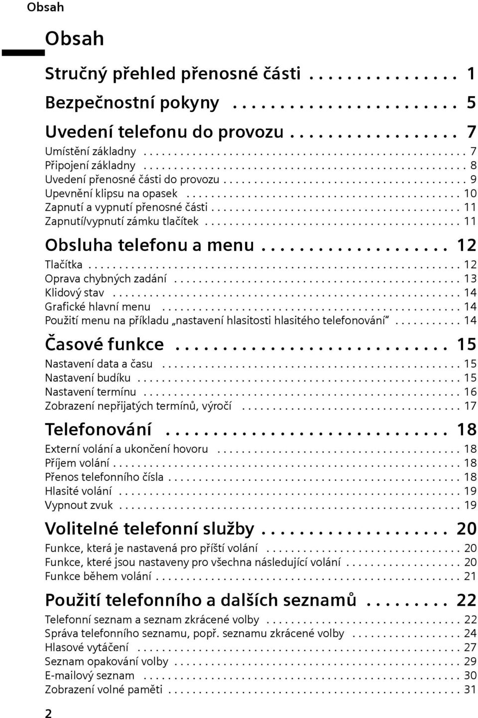 ........................................ 11 Zpnutí/vypnutí zámku tlčítek.......................................... 11 Obsluh telefonu menu.................... 12 Tlčítk............................................................. 12 Oprv chybných zdání.