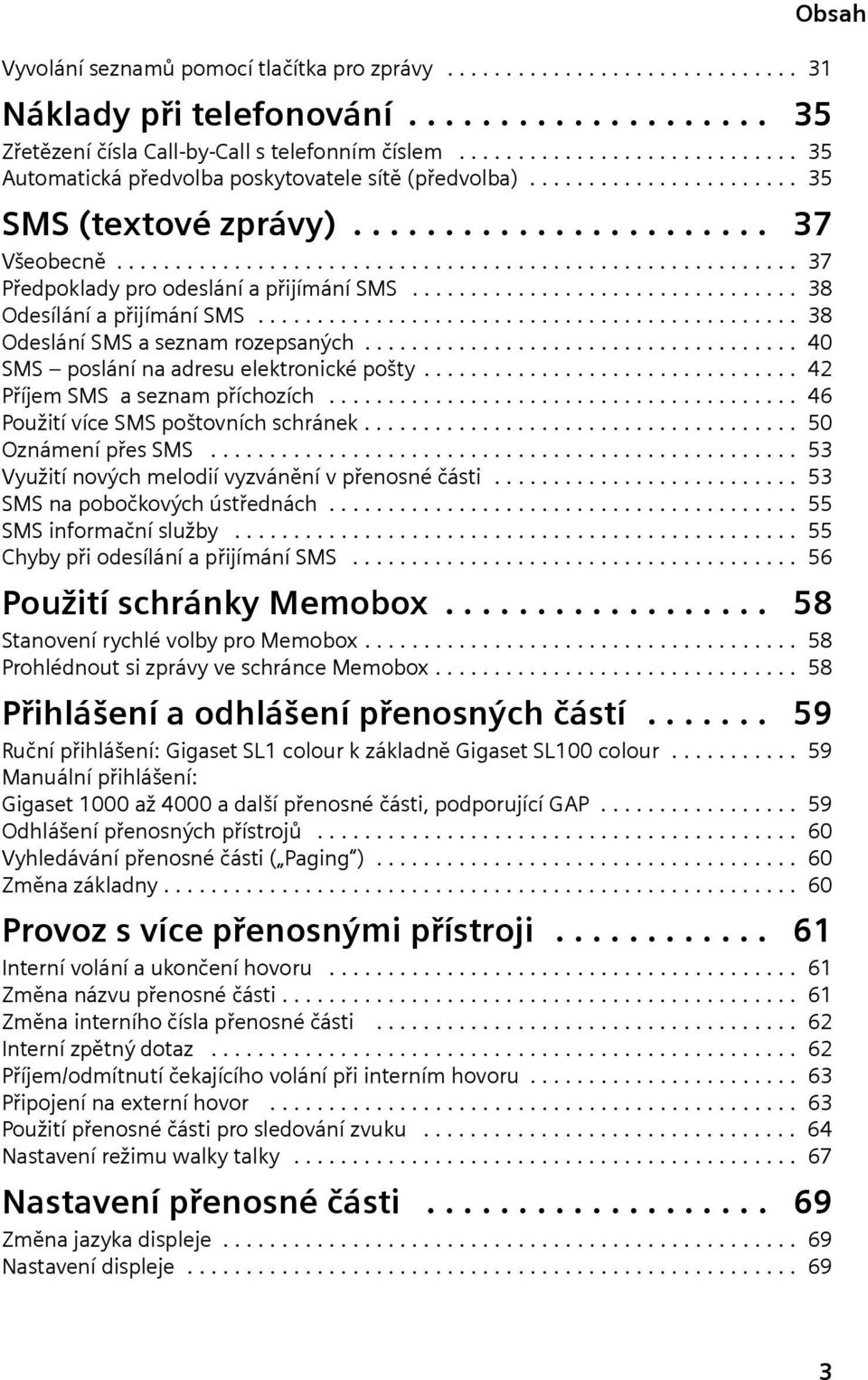 ......................................................... 37 Předpokldy pro odeslání přijímání SMS................................. 38 Odesílání přijímání SMS.............................................. 38 Odeslání SMS seznm rozepsných.