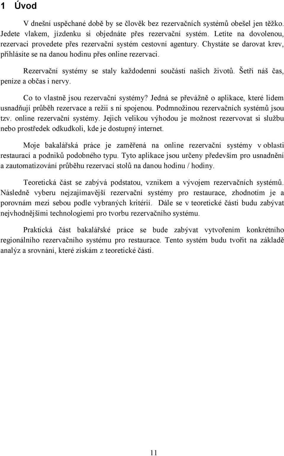 Rezervační systémy se staly každodenní součástí našich životů. Šetří náš čas, peníze a občas i nervy. Co to vlastně jsou rezervační systémy?