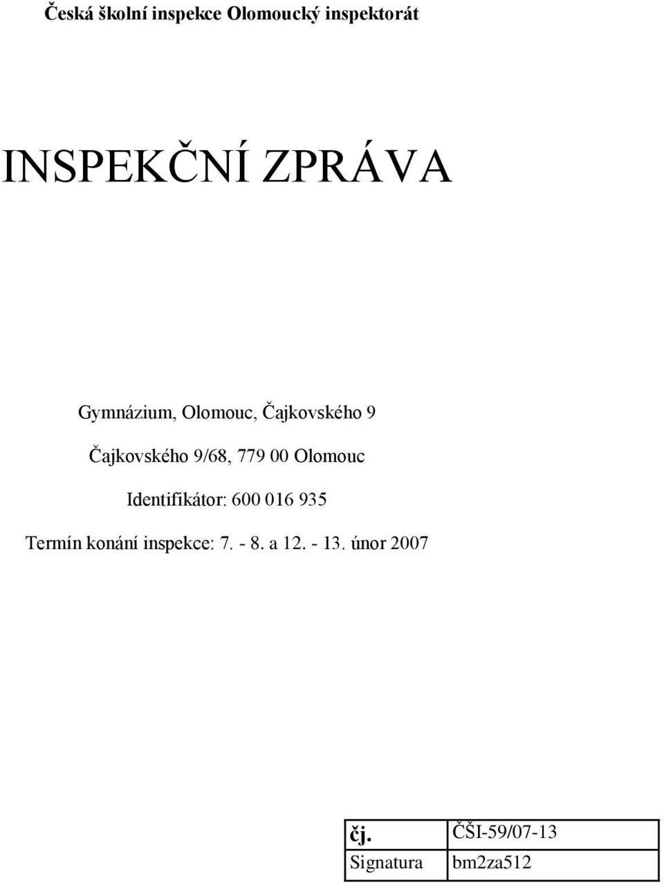 Olomouc Identifikátor: 600 016 935 Termín konání inspekce: 7.