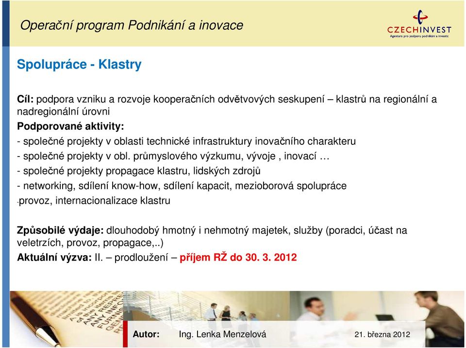 průmyslového výzkumu, vývoje, inovací - společné projekty propagace klastru, lidských zdrojů - networking, sdílení know-how, sdílení kapacit, mezioborová spolupráce