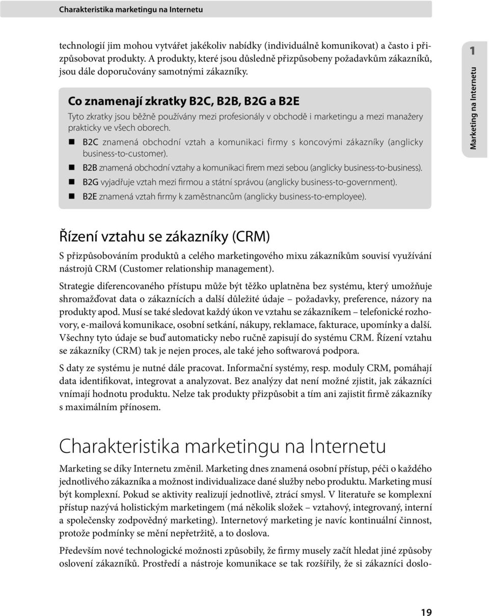 Co znamenají zkratky B2C, B2B, B2G a B2E Tyto zkratky jsou běžně používány mezi profesionály v obchodě i marketingu a mezi manažery prakticky ve všech oborech.