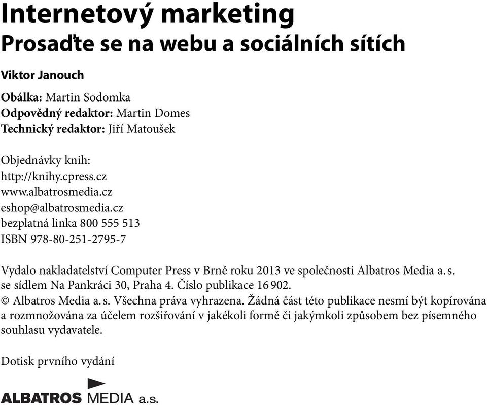 cz bezplatná linka 800 555 513 ISBN 978-80-251-2795-7 Vydalo nakladatelství Computer Press v Brně roku 2013 ve společnosti Albatros Media a. s. se sídlem Na Pankráci 30, Praha 4.