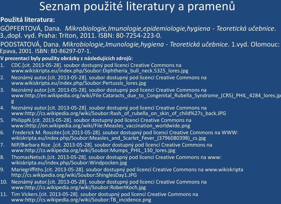 2013-05-28]. soubor dostupný pod licencí Creative Commons na www.wikiskripta.eu/index.php/soubor:diphtheria_bull_neck.5325_lores.jpg 2. Neznámý autor.[cit. 2013-05-28].