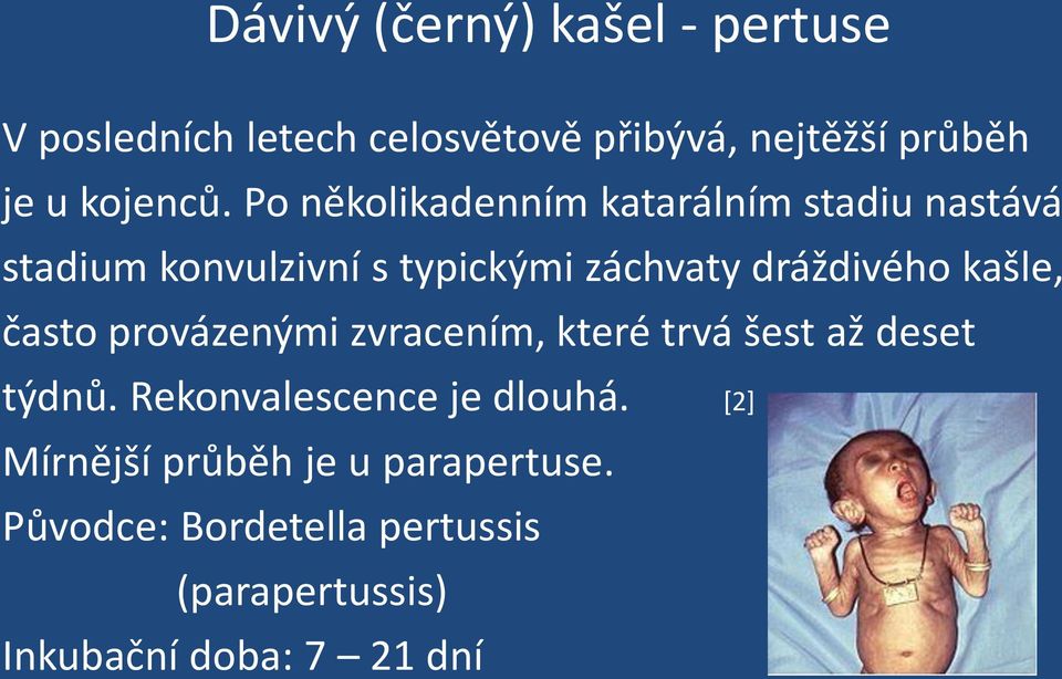 kašle, často provázenými zvracením, které trvá šest až deset týdnů. Rekonvalescence je dlouhá.