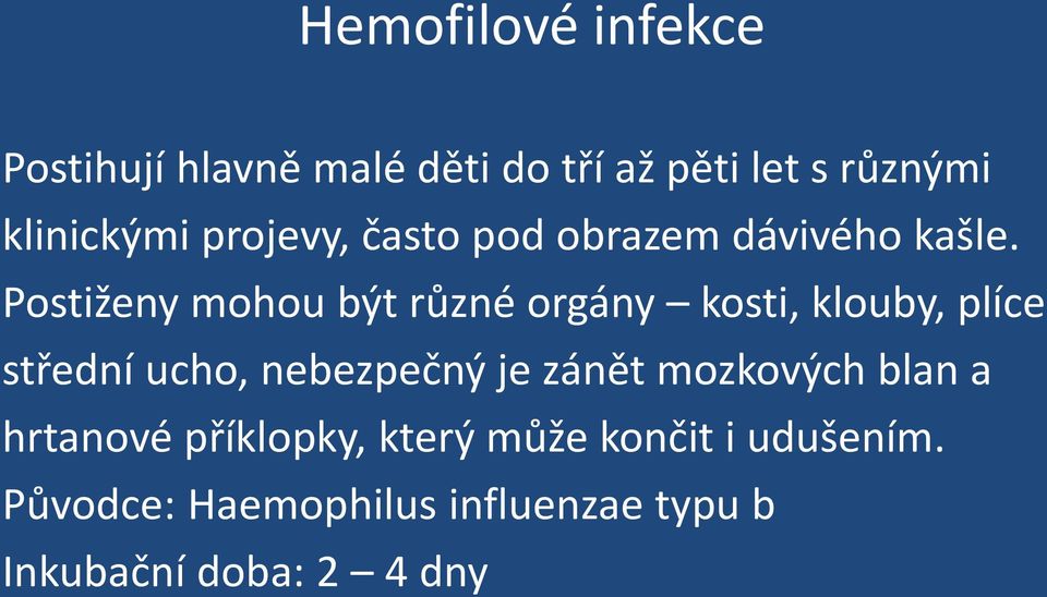 Postiženy mohou být různé orgány kosti, klouby, plíce střední ucho, nebezpečný je