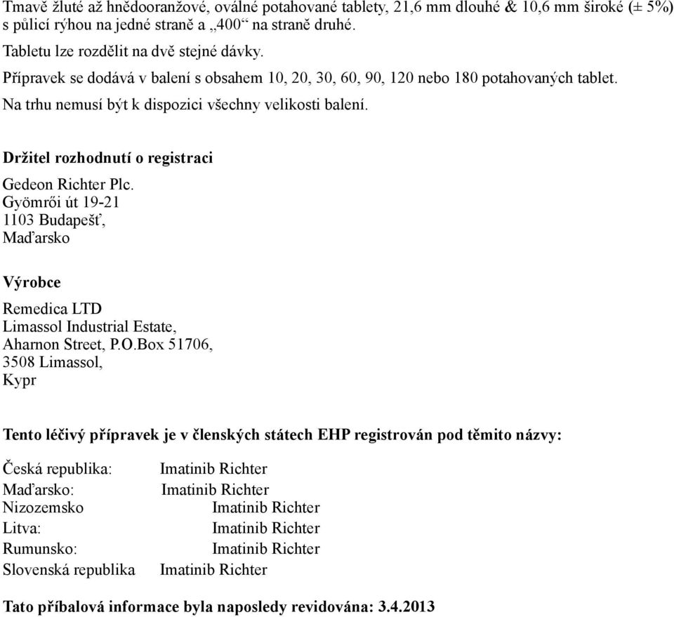 Na trhu nemusí být k dispozici všechny velikosti balení. Držitel rozhodnutí o registraci Gedeon Richter Plc.