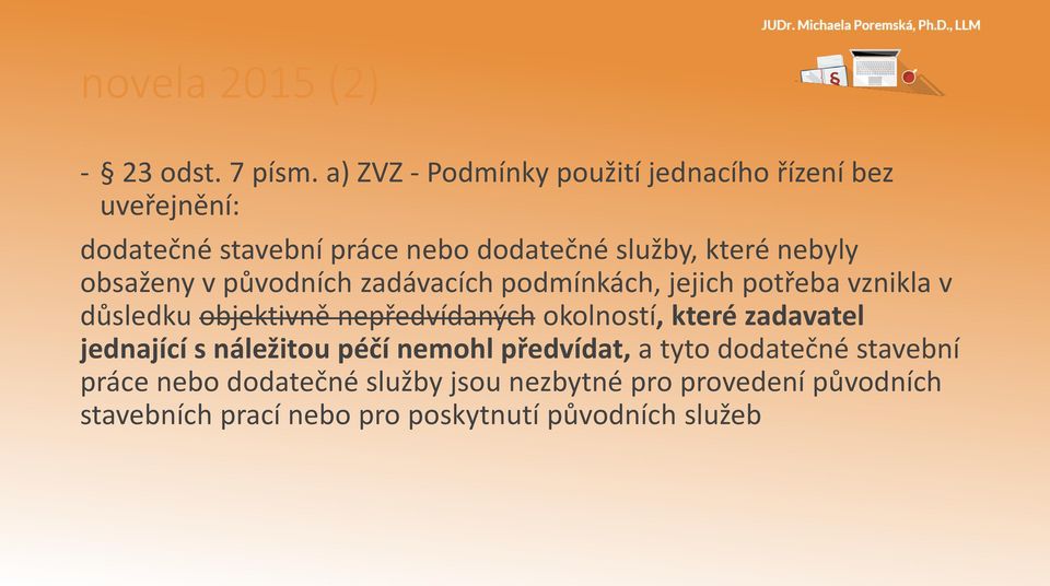 nebyly obsaženy v původních zadávacích podmínkách, jejich potřeba vznikla v důsledku objektivně nepředvídaných