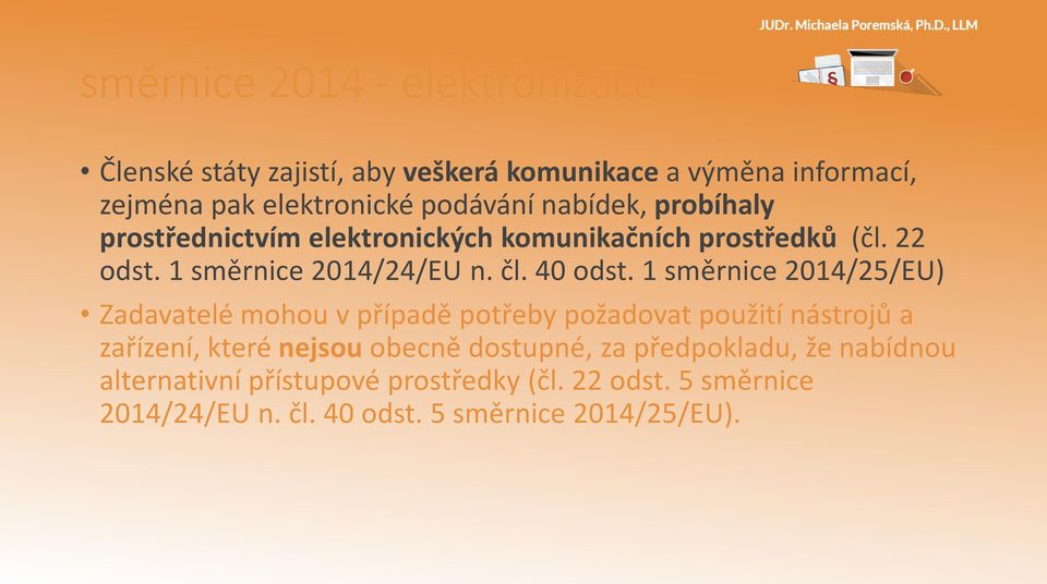 1 směrnice 2014/25/EU) Zadavatelé mohou v případě potřeby požadovat použití nástrojů a zařízení, které nejsou obecně dostupné, za