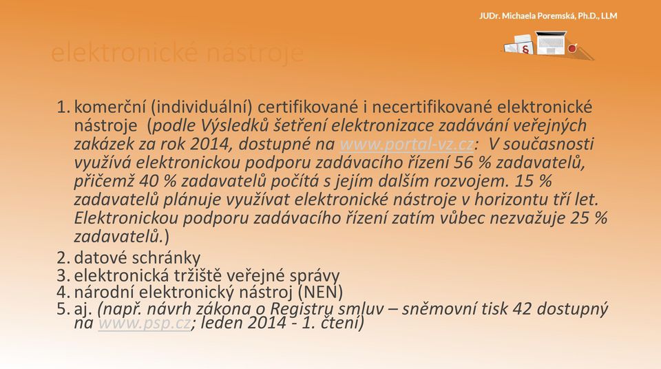 portal-vz.cz: V současnosti využívá elektronickou podporu zadávacího řízení 56 % zadavatelů, přičemž 40 % zadavatelů počítá s jejím dalším rozvojem.