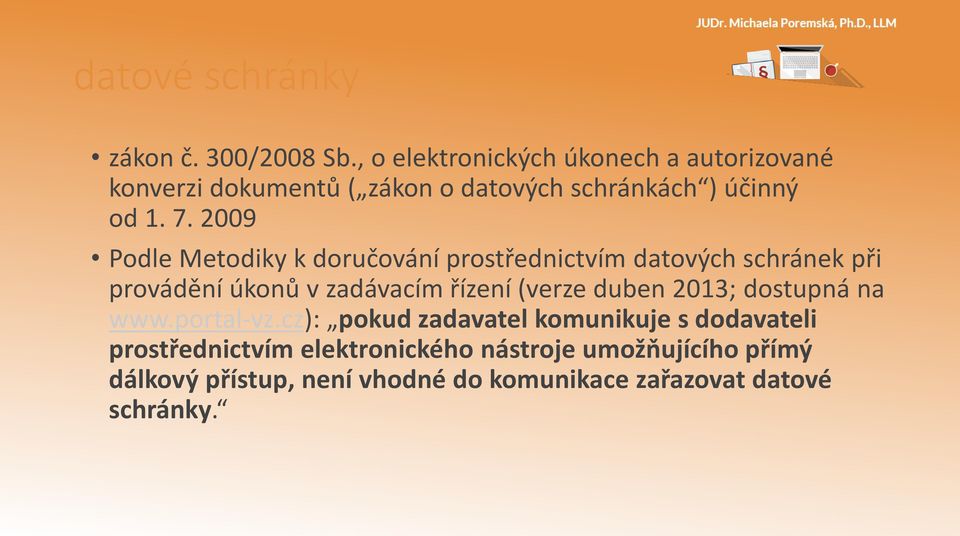2009 Podle Metodiky k doručování prostřednictvím datových schránek při provádění úkonů v zadávacím řízení (verze