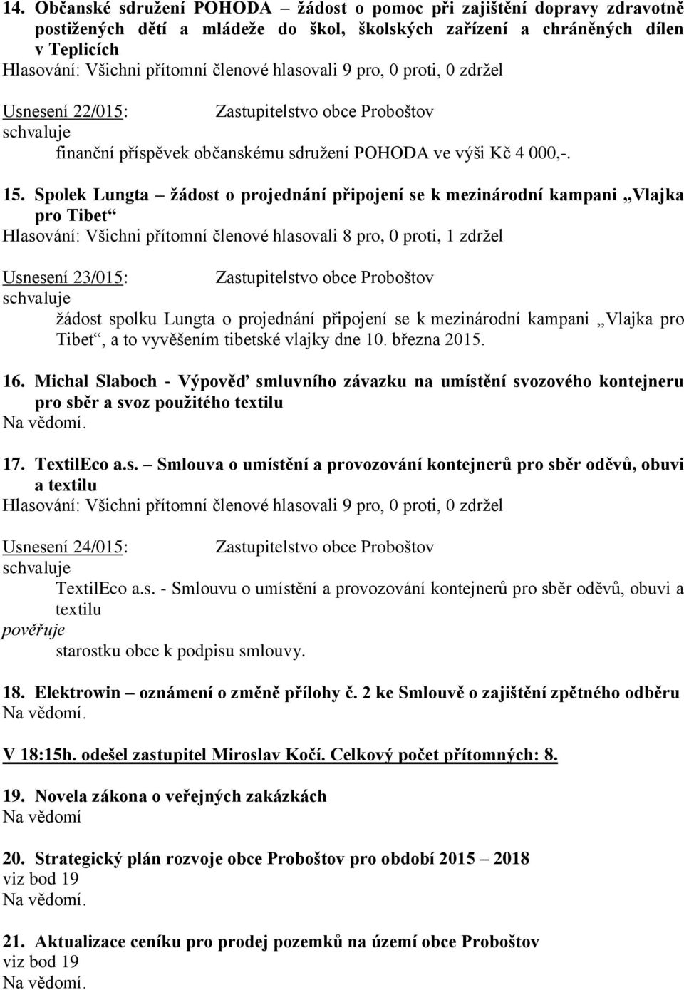 Spolek Lungta žádost o projednání připojení se k mezinárodní kampani Vlajka pro Tibet Usnesení 23/015: Zastupitelstvo obce Proboštov žádost spolku Lungta o projednání připojení se k mezinárodní