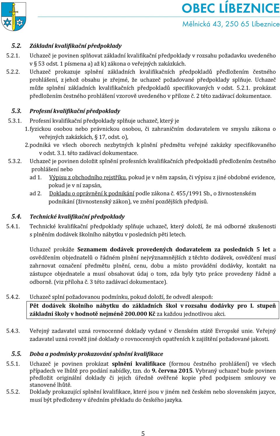 Profesní kvalifikační předpoklady 5.3.1. Profesní kvalifikační předpoklady splňuje uchazeč, který je 1.