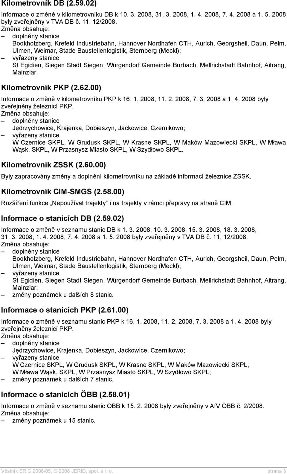 Gemeinde Burbach, Mellrichstadt Bahnhof, Aitrang, Mainzlar. Kilometrovník PKP (2.62.00) Informace o změně v kilometrovníku PKP k 16. 1. 2008, 11. 2. 2008, 7. 3. 2008 a 1. 4.