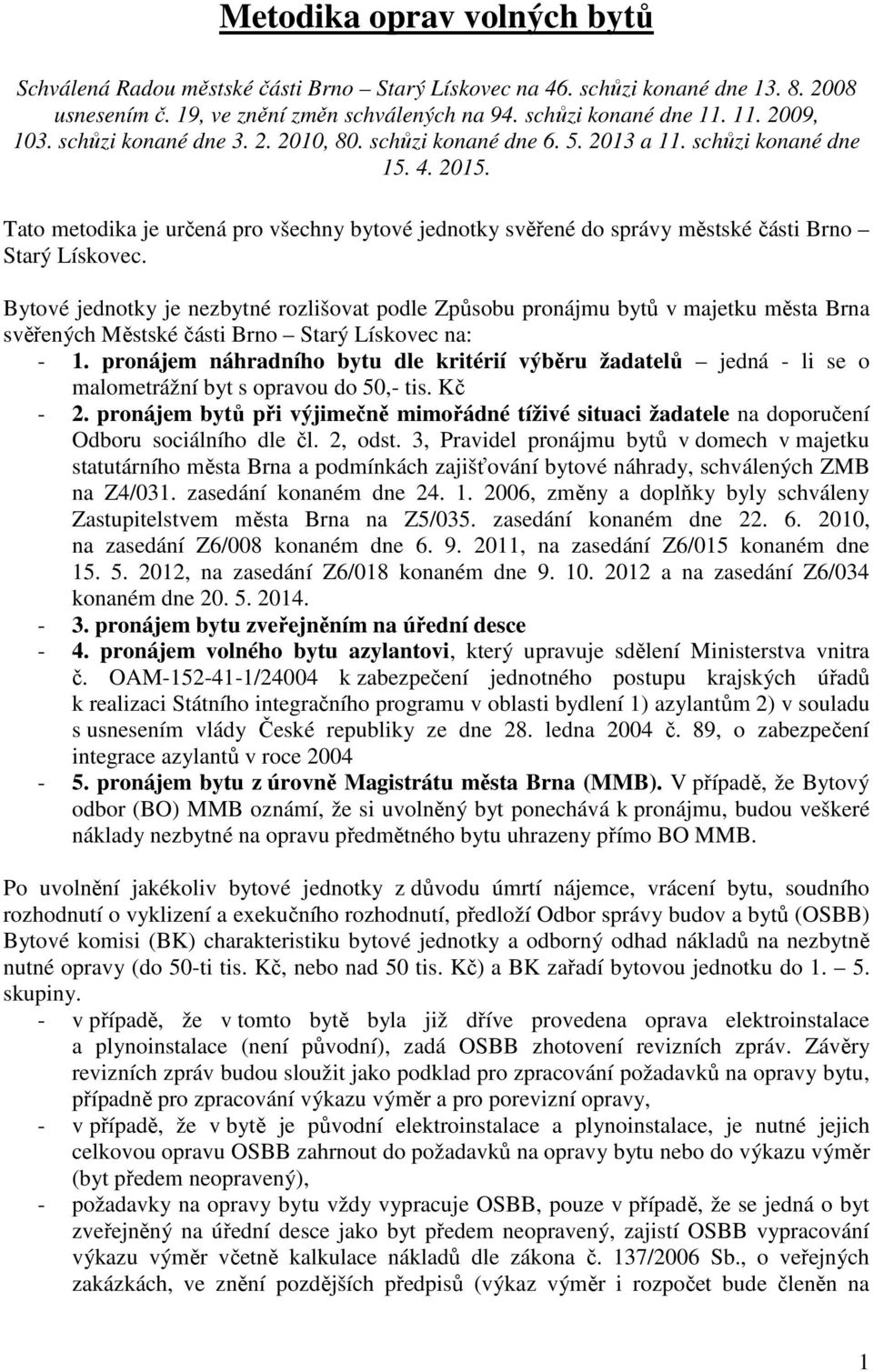 Tato metodika je určená pro všechny bytové jednotky svěřené do správy městské části Brno Starý Lískovec.