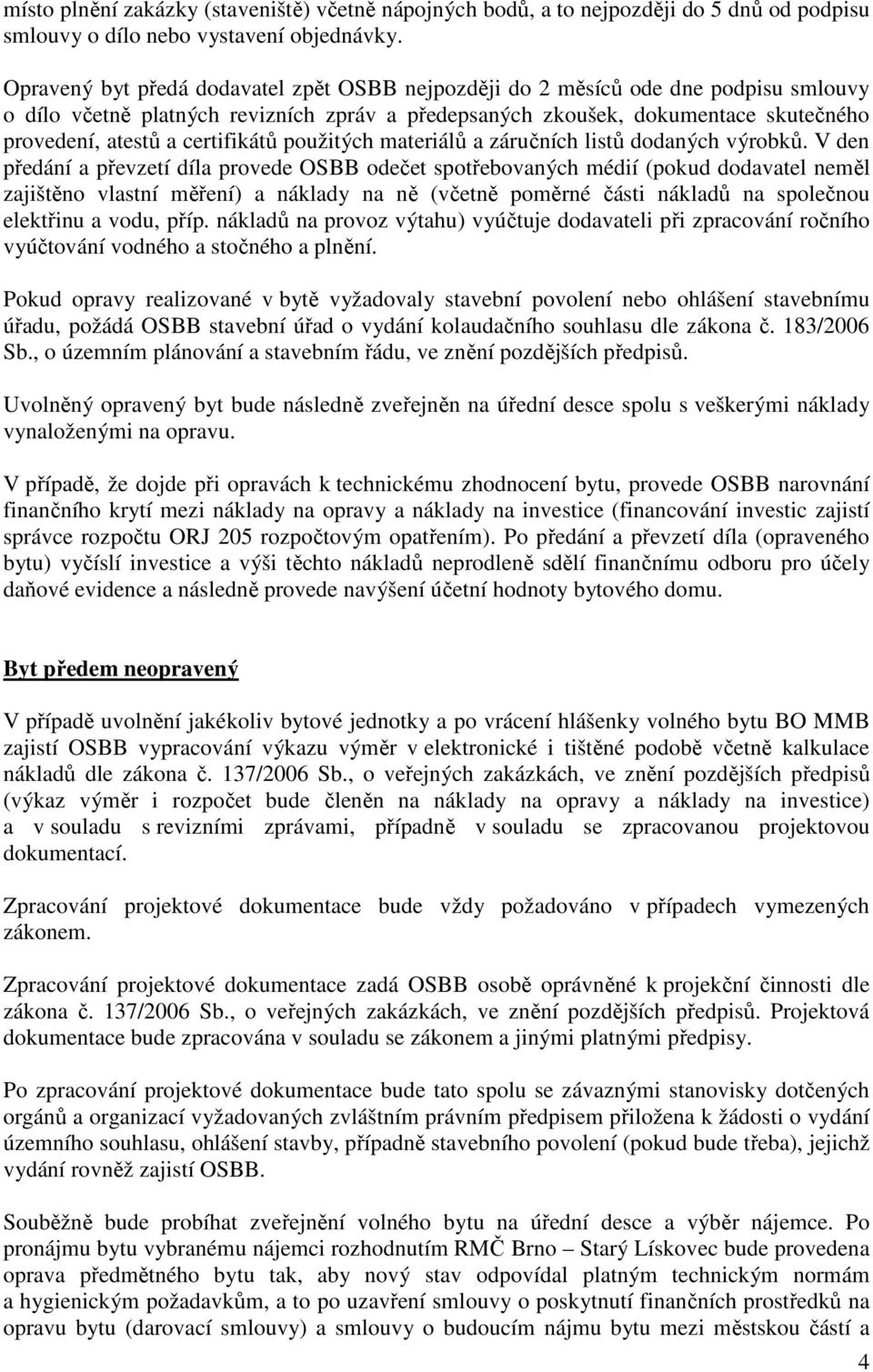 certifikátů použitých materiálů a záručních listů dodaných výrobků.