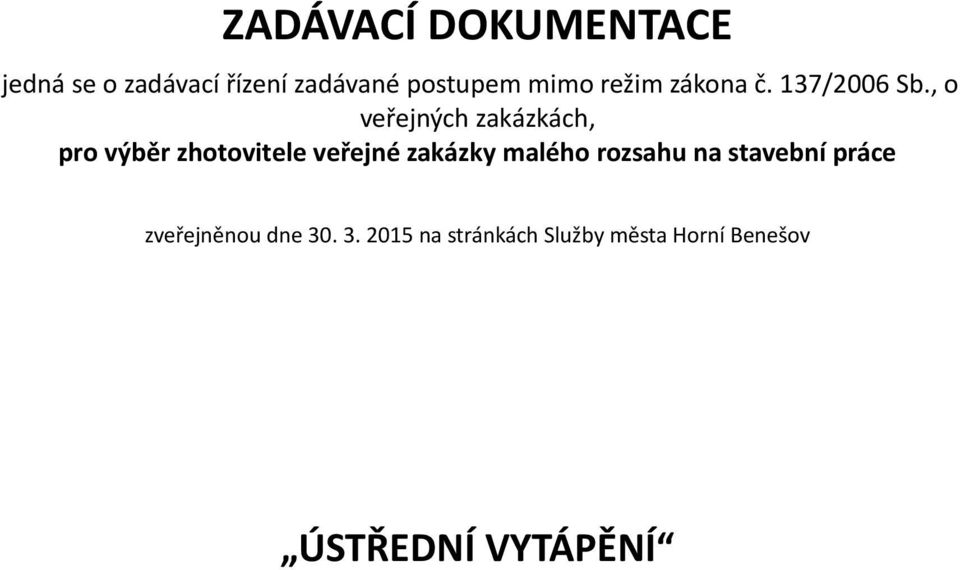 , o veřejných zakázkách, pro výběr zhotovitele veřejné zakázky malého