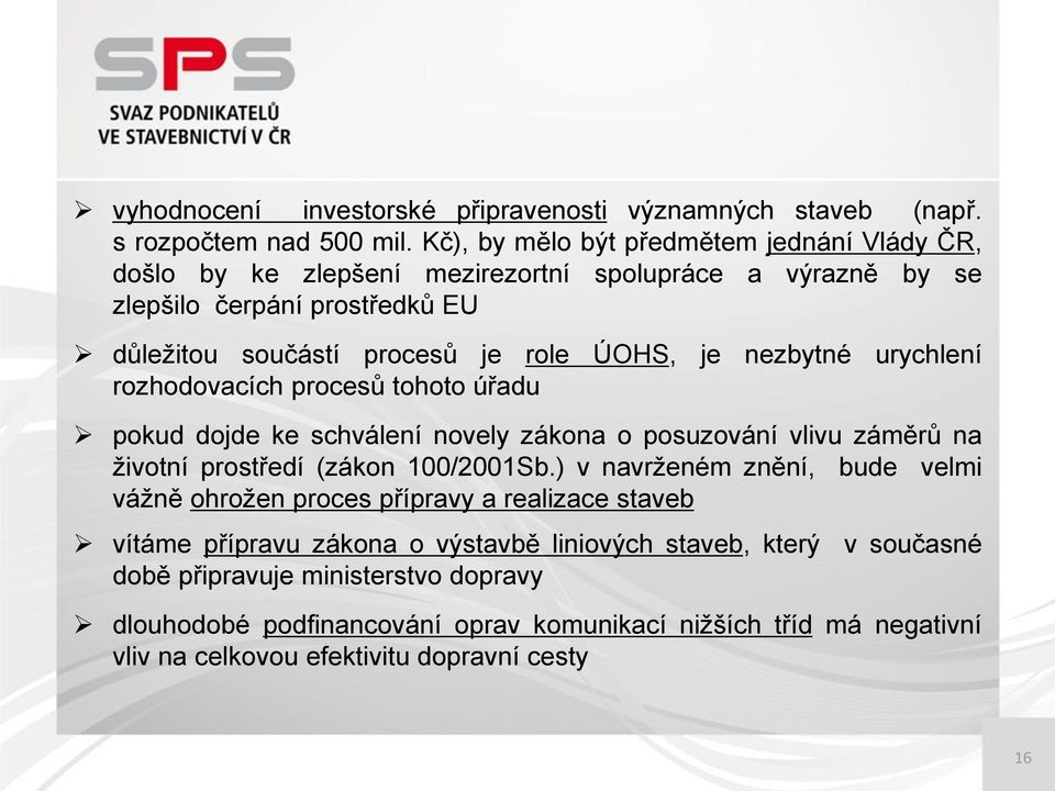 nezbytné urychlení rozhodovacích procesů tohoto úřadu pokud dojde ke schválení novely zákona o posuzování vlivu záměrů na životní prostředí (zákon 100/2001Sb.