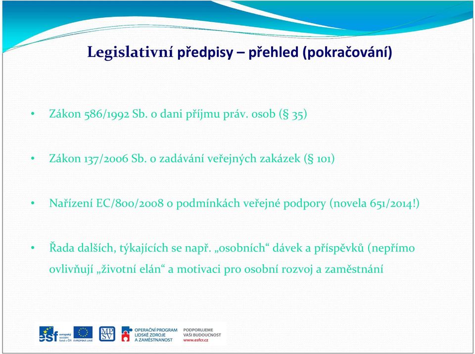 o zadávání veřejných zakázek ( 101) Nařízení EC/800/2008 o podmínkách veřejné podpory