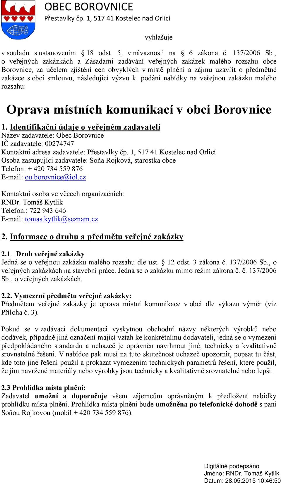 následující výzvu k podání nabídky na veřejnou zakázku malého rozsahu: Oprava místních komunikací v obci Borovnice 1.
