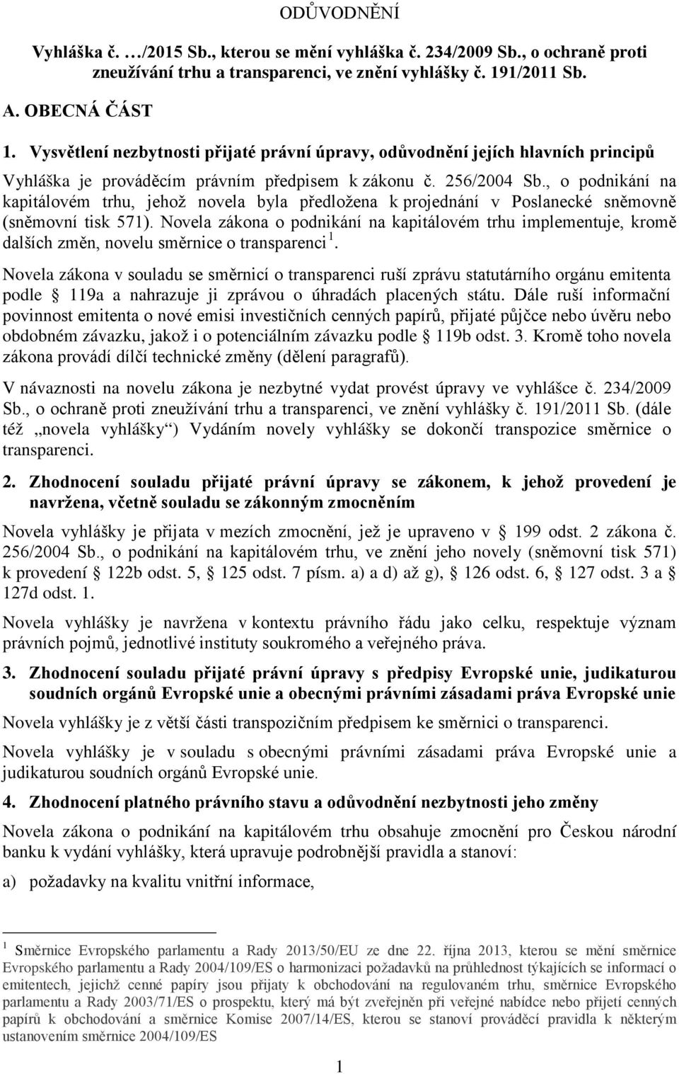 , o podnikání na kapitálovém trhu, jehož novela byla předložena k projednání v Poslanecké sněmovně (sněmovní tisk 571).