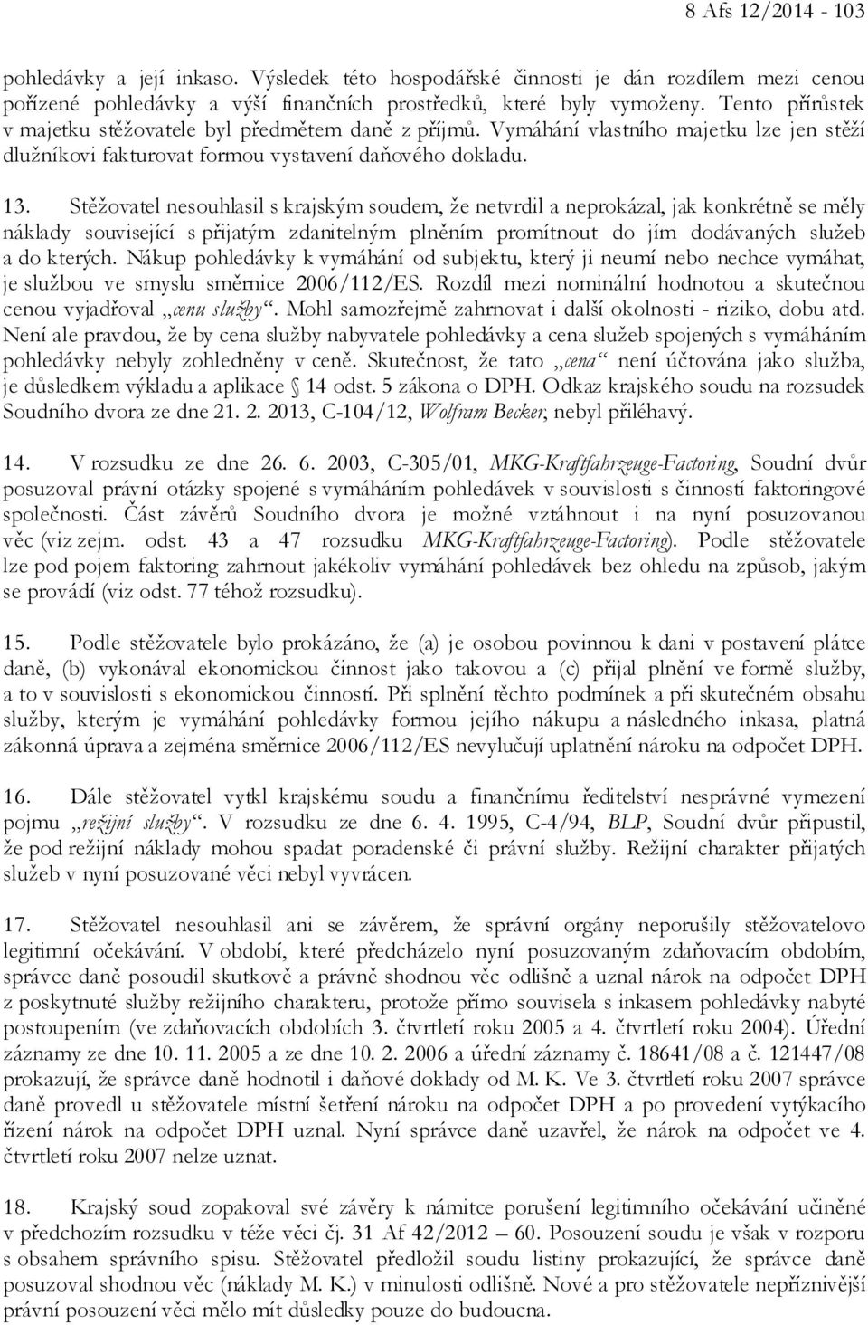 Stěžovatel nesouhlasil s krajským soudem, že netvrdil a neprokázal, jak konkrétně se měly náklady související s přijatým zdanitelným plněním promítnout do jím dodávaných služeb a do kterých.