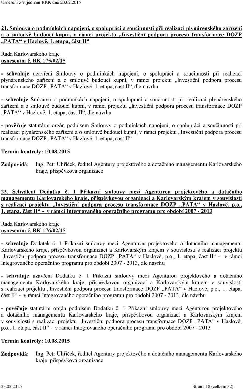 RK 175/02/15 - schvaluje uzavření Smlouvy o podmínkách napojení, o spolupráci a součinnosti při realizaci plynárenského zařízení a o smlouvě budoucí kupní, v rámci projektu Investiční podpora procesu