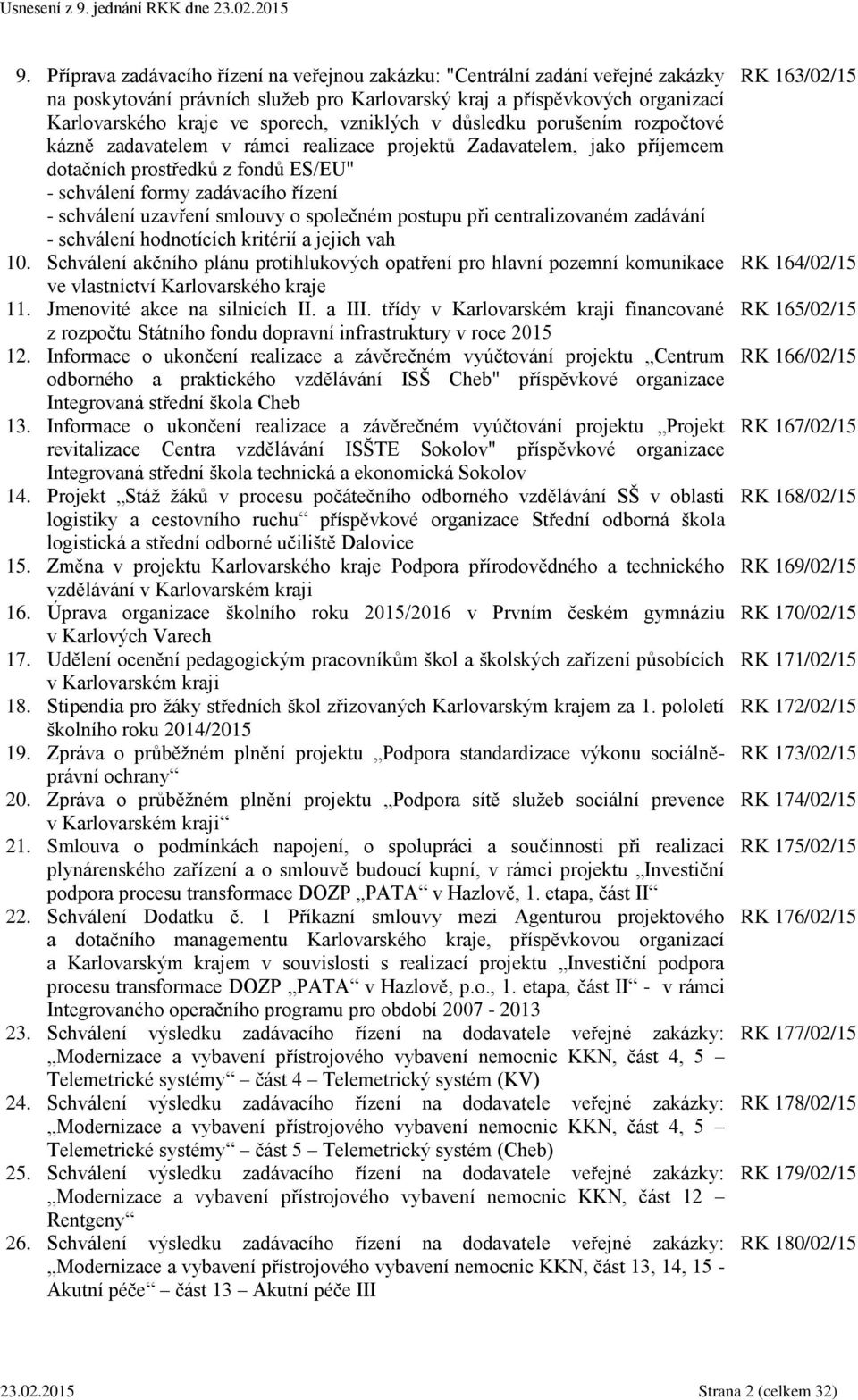 uzavření smlouvy o společném postupu při centralizovaném zadávání - schválení hodnotících kritérií a jejich vah 10.