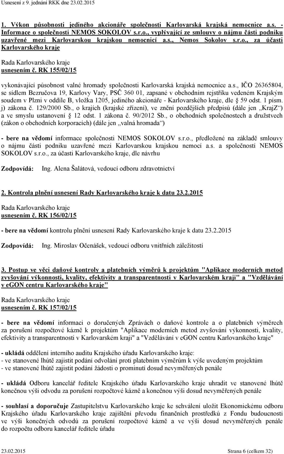 Bezručova 19, Karlovy Vary, PSČ 360 01, zapsané v obchodním rejstříku vedeném Krajským soudem v Plzni v oddíle B, vložka 1205, jediného akcionáře - Karlovarského kraje, dle 59 odst. 1 písm.