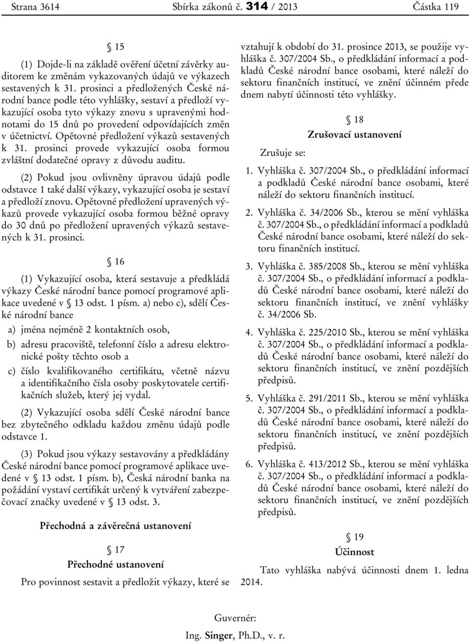 Opětovné předložení výkazů sestavených k 31. prosinci provede vykazující osoba formou zvláštní dodatečné opravy z důvodu auditu.