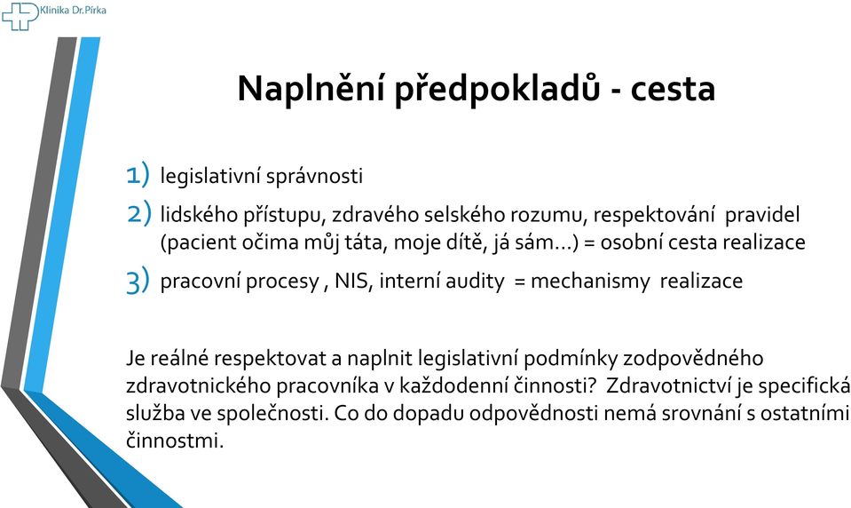 ..) = osobní cesta realizace 3) pracovní procesy, NIS, interní audity = mechanismy realizace Je reálné respektovat a