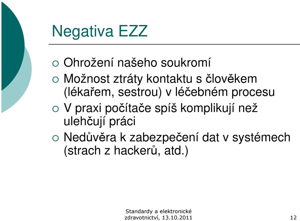 spíš komplikují než ulehčují práci Nedůvěra k zabezpečení dat v