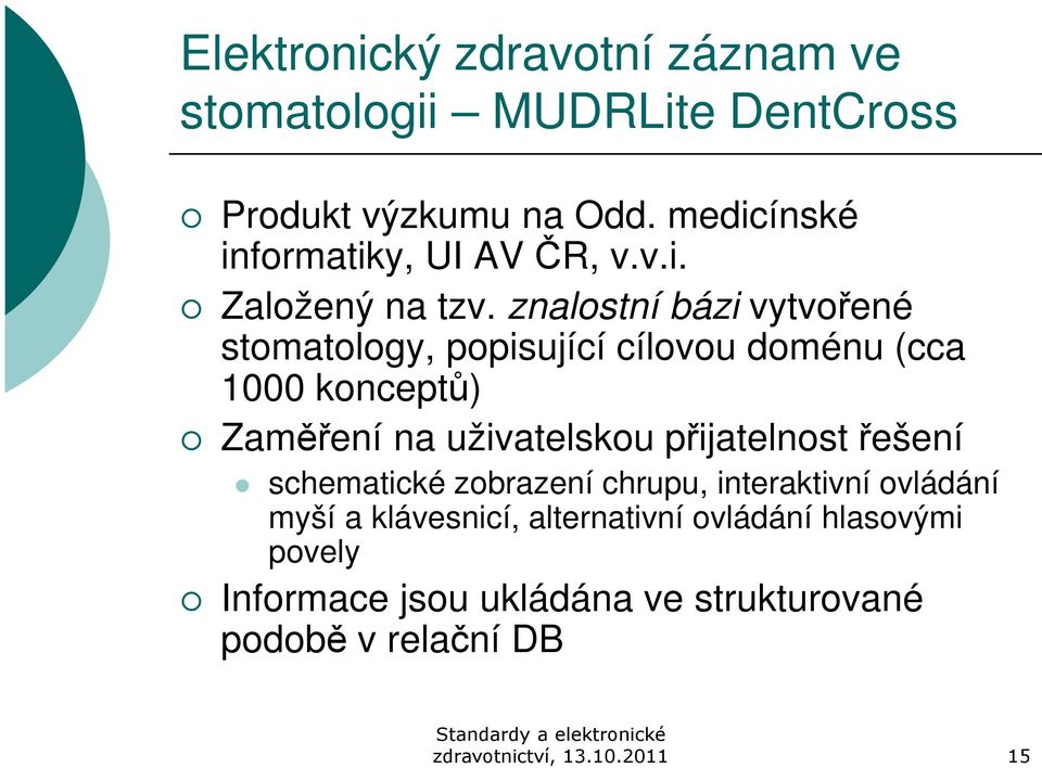 znalostní bázi vytvořené stomatology, popisující cílovou doménu (cca 1000 konceptů) Zaměření na uživatelskou