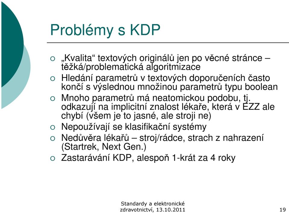 odkazují na implicitní znalost lékaře, která v EZZ ale chybí (všem je to jasné, ale stroji ne) Nepoužívají se klasifikační