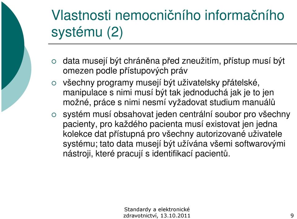 manuálů systém musí obsahovat jeden centrální soubor pro všechny pacienty, pro každého pacienta musí existovat jen jedna kolekce dat přístupná pro