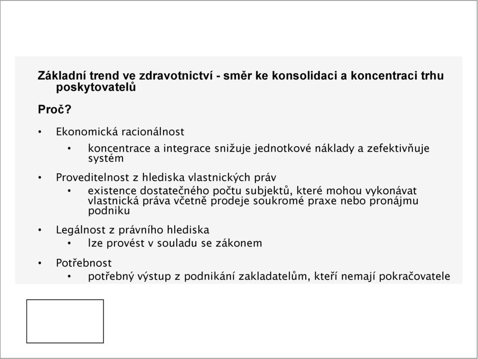 zefektivňuje systém Rozšiřování a zvyšování obecného povědomí o ehealth Proveditelnost Podporu z hlediska rozvoje ehealth vlastnických práv existence Podporu dostatečného komunikace v počtu