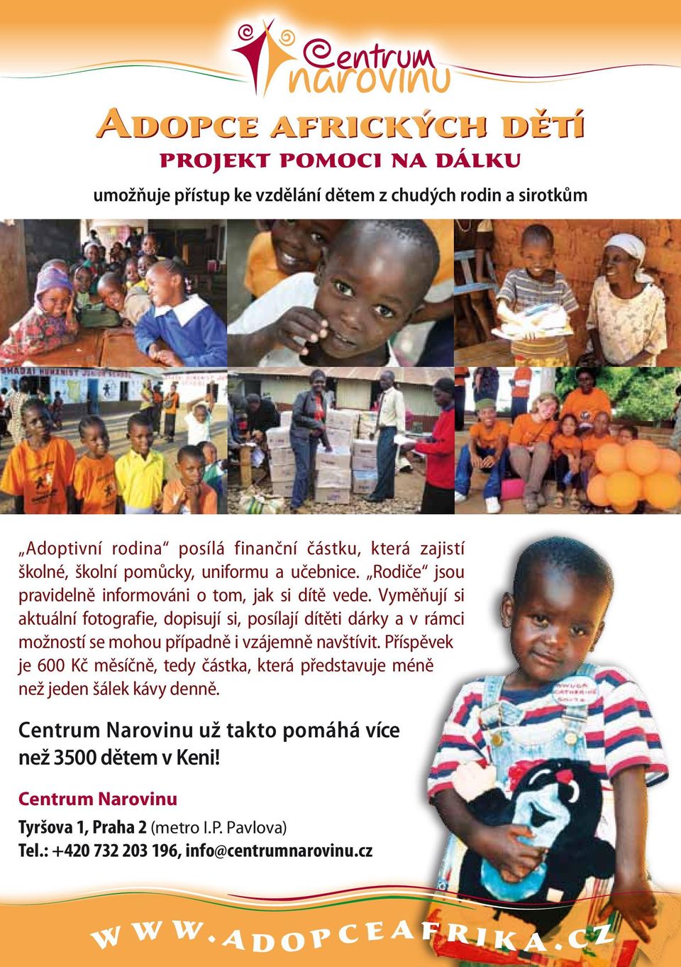 Vyměňují si aktuální fotografie, dopisují si, posílají dítěti dárky a v rámci možností se mohou případně i vzájemně navštívit.