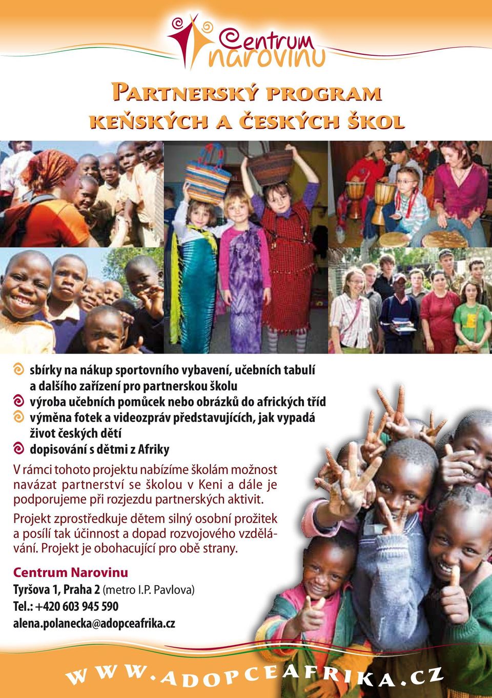 projektu nabízíme školám možnost navázat partnerství se školou v Keni a dále je podporujeme při rozjezdu partnerských aktivit.