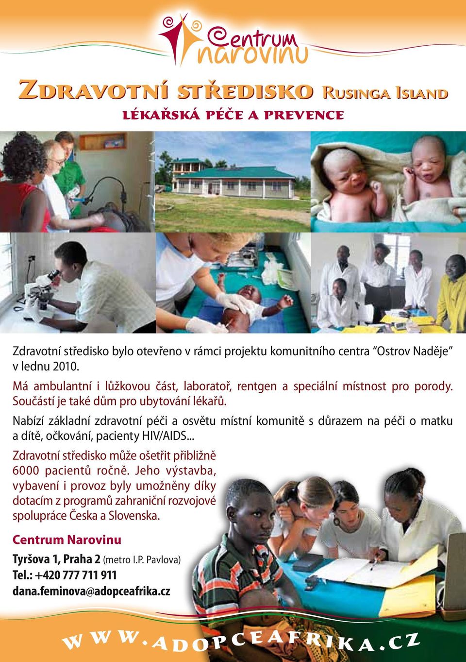 Nabízí základní zdravotní péči a osvětu místní komunitě s důrazem na péči o matku a dítě, očkování, pacienty HIV/AIDS.