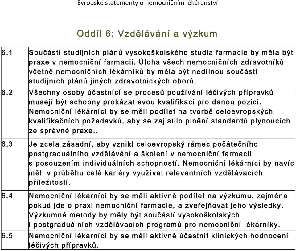 2 Všechny osoby účastnící se procesů používání léčivých přípravků musejí být schopny prokázat svou kvalifikaci pro danou pozici.