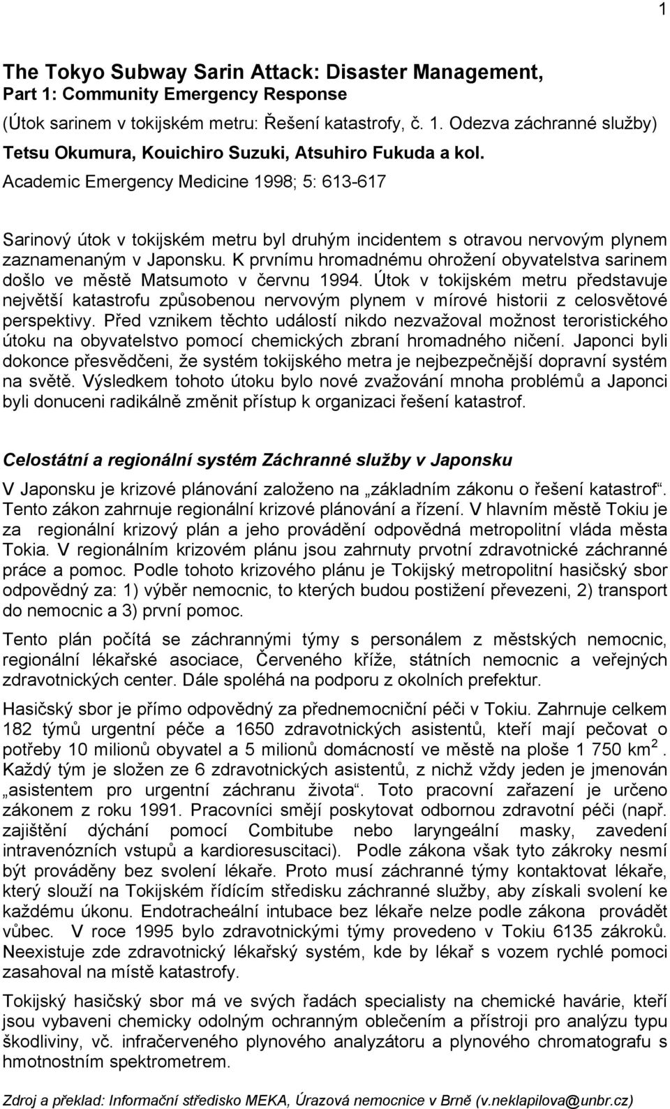 K prvnímu hromadnému ohrožení obyvatelstva sarinem došlo ve městě Matsumoto v červnu 1994.