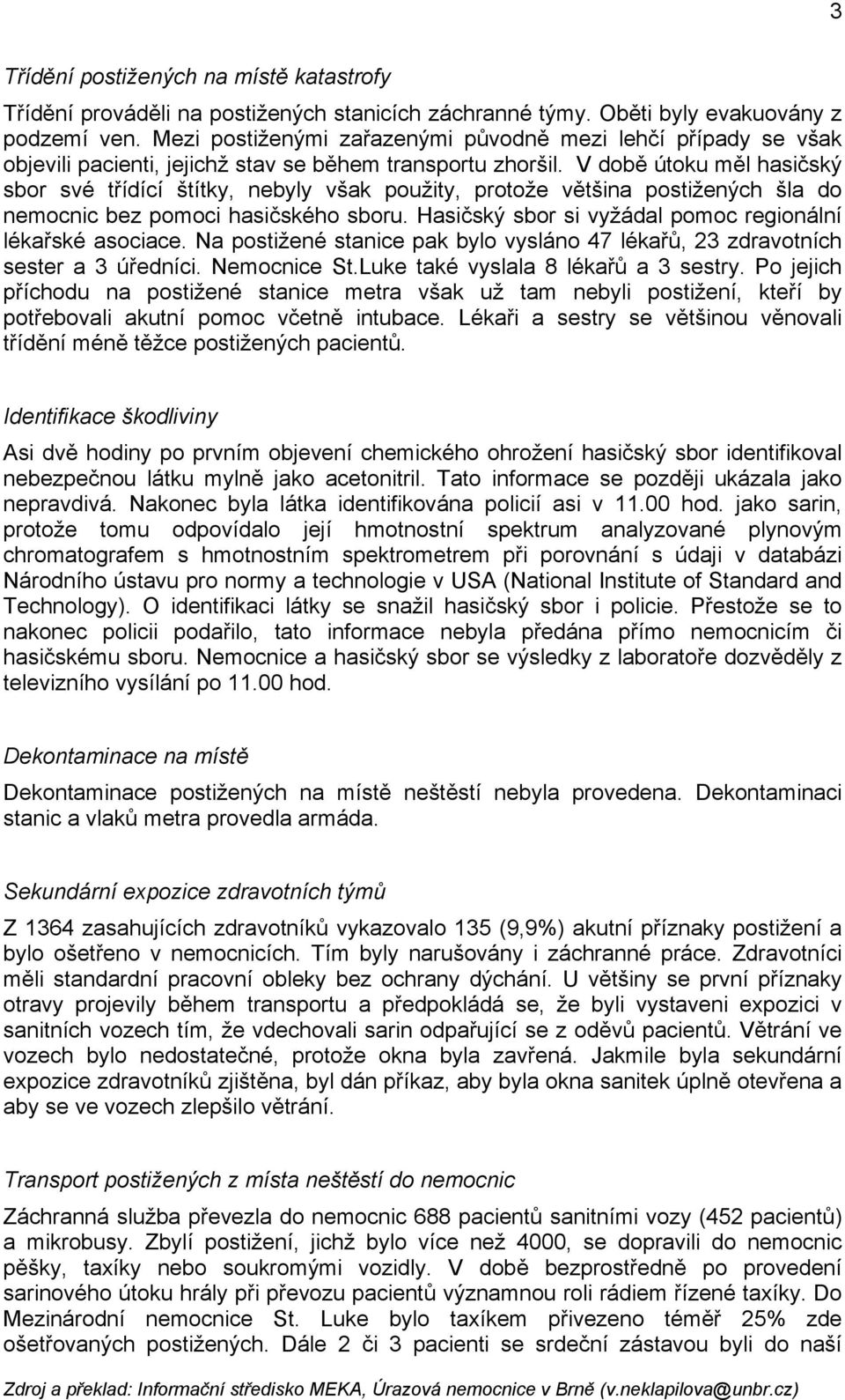 V době útoku měl hasičský sbor své třídící štítky, nebyly však použity, protože většina postižených šla do nemocnic bez pomoci hasičského sboru.