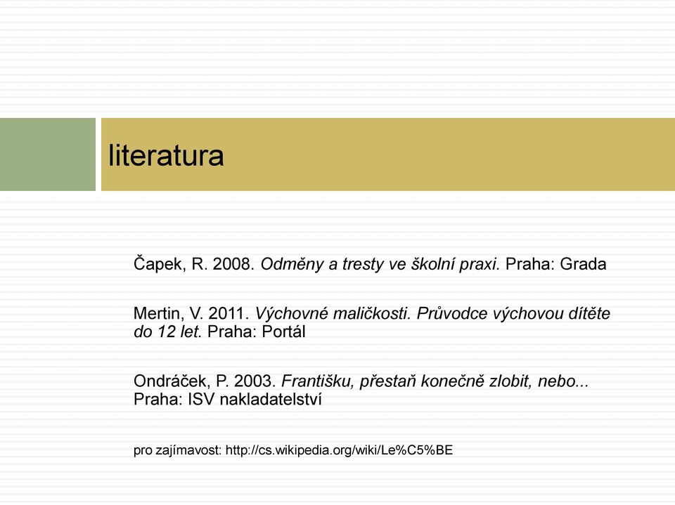 Průvodce výchovou dítěte do 12 let. Praha: Portál Ondráček, P. 2003.