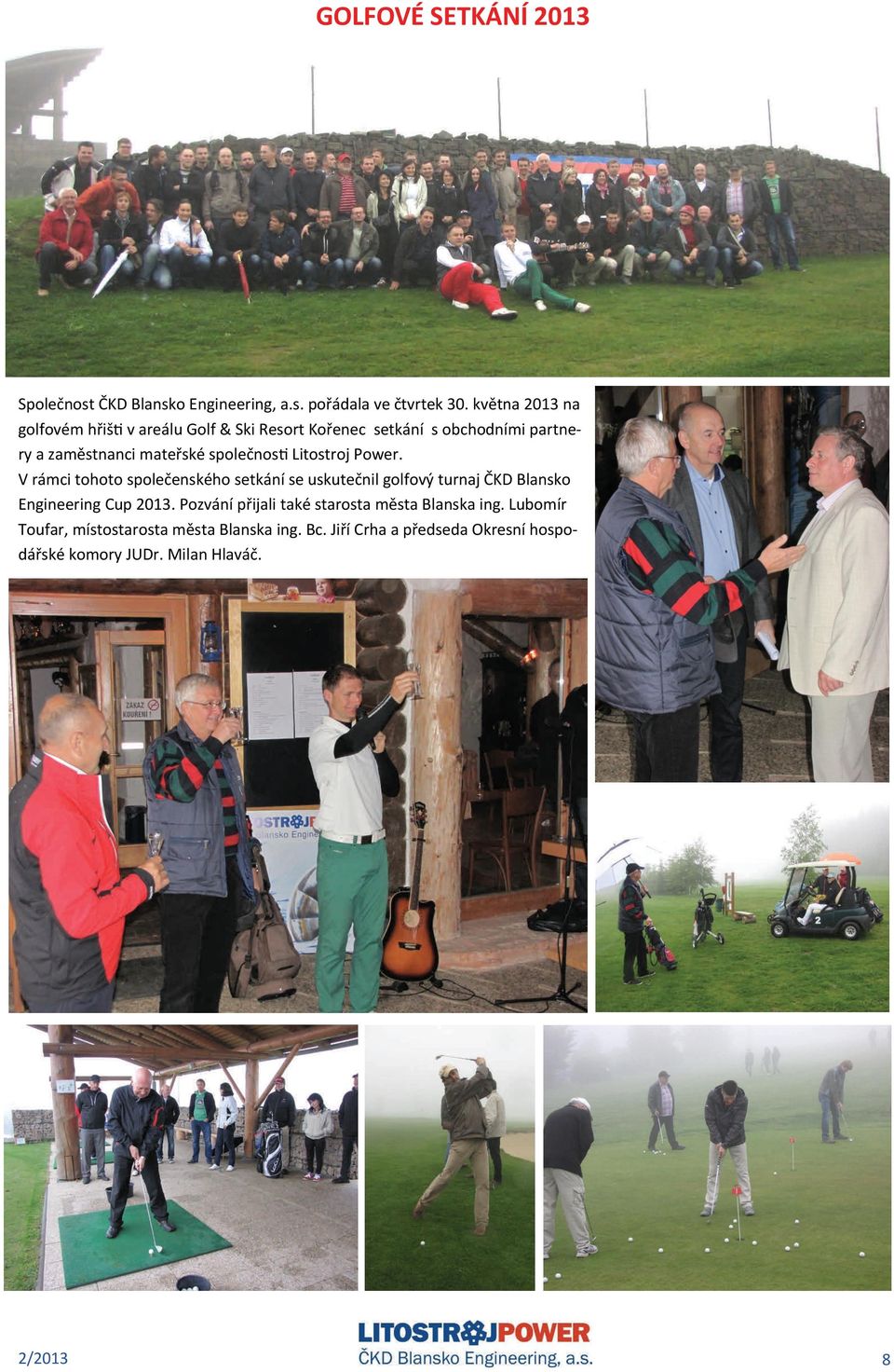 Litostroj Power. V rámci tohoto společenského setkání se uskutečnil golfový turnaj ČKD Blansko Engineering Cup 2013.