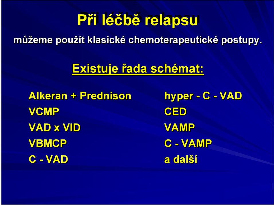Existuje řada schémat: Alkeran + Prednison VCMP