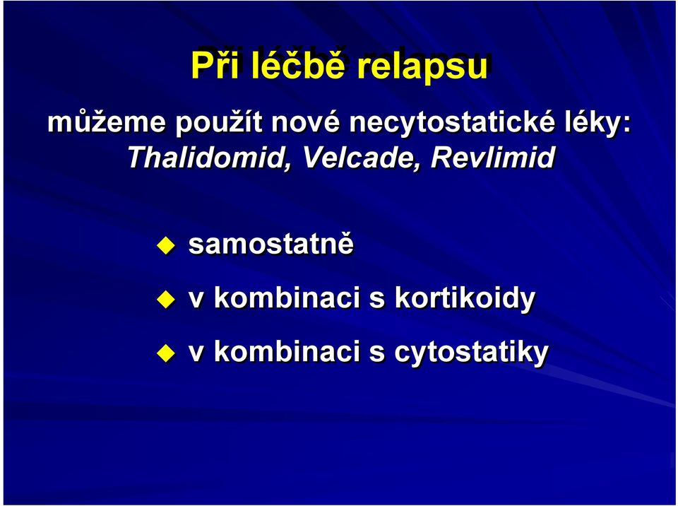 Thalidomid, Velcade, Revlimid samostatně
