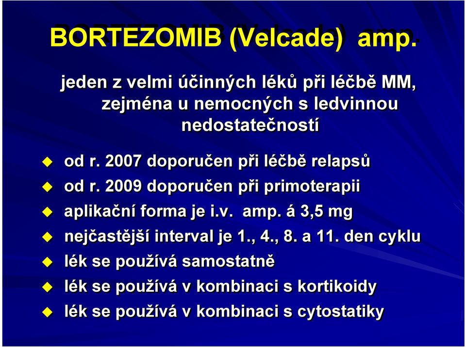 2007 doporučen při léčbě relapsů od r. 2009 doporučen při primoterapii aplikační forma je i.v. amp.