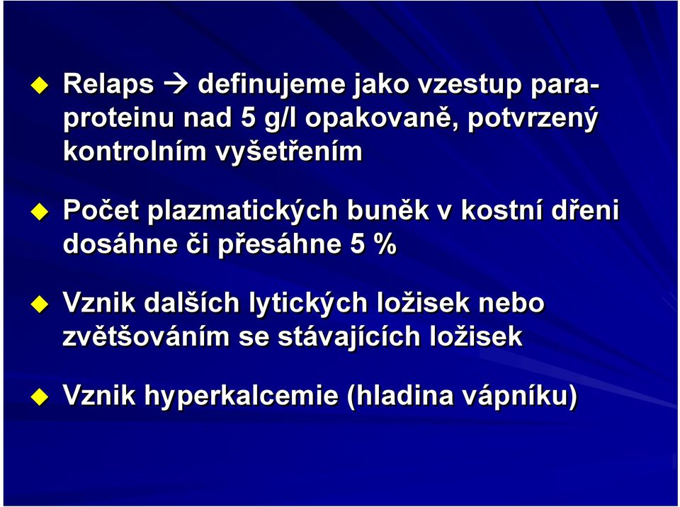 dřeni dosáhne či přesáhne 5 % Vznik dalších lytických ložisek nebo