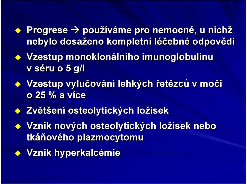 vylučování lehkých řetězců v moči o 25 % a více Zvětšení osteolytických