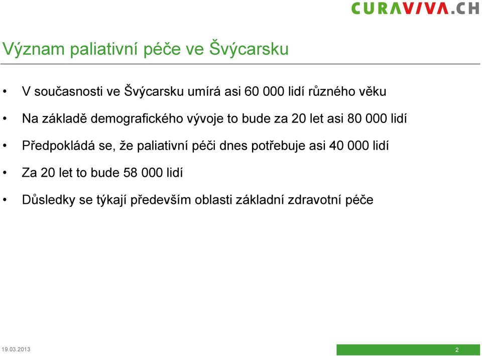 lidí Předpokládá se, že paliativní péči dnes potřebuje asi 40 000 lidí Za 20 let